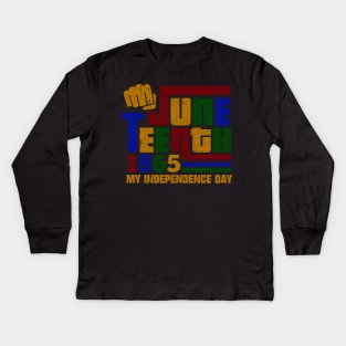 Juneteenth 1865 Fist My Independence Day Kids Long Sleeve T-Shirt